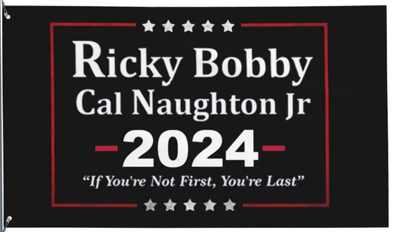 Ricky Bobby Cal Naughton Jr 2024 Election 3x5 Flag -If You Ain't 1st First You're Last - by flagsshop